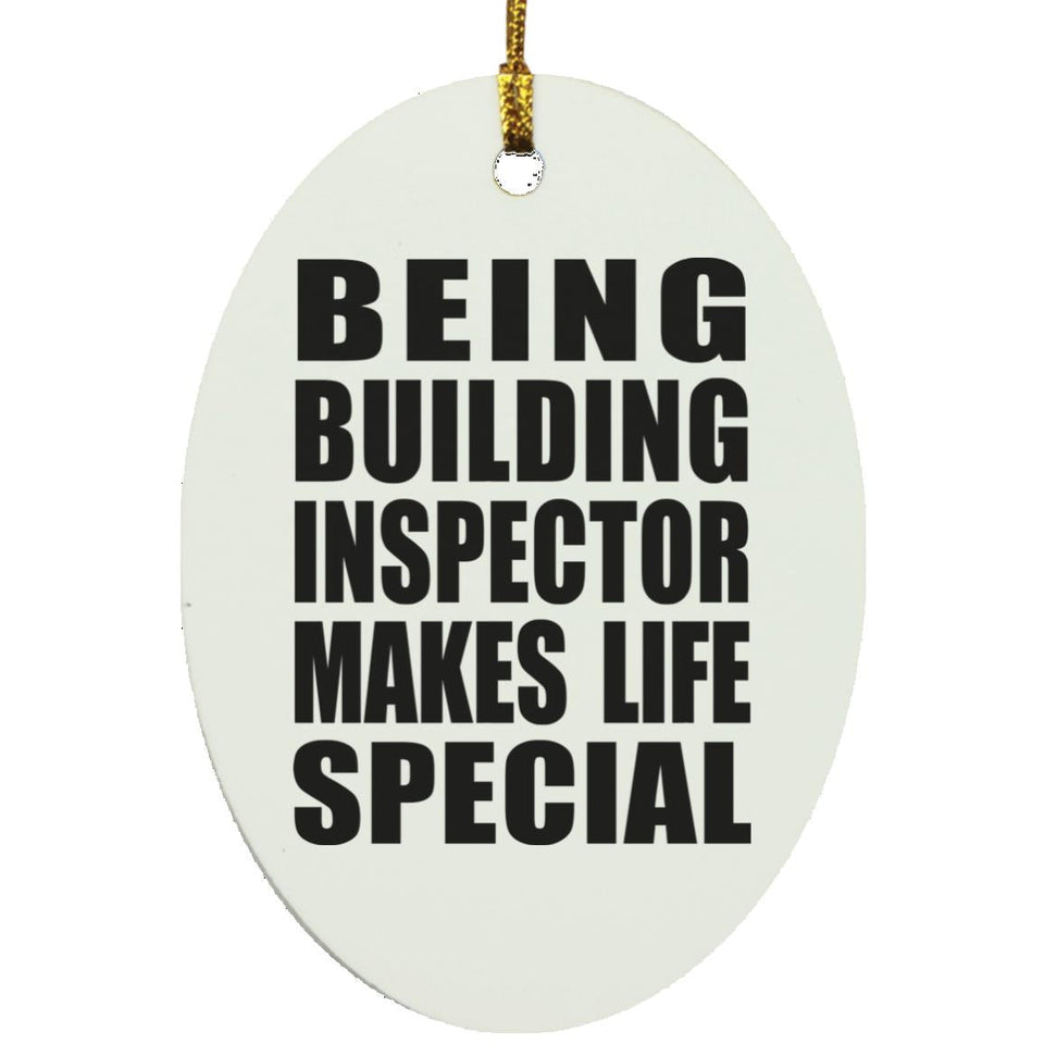Being Building Inspector Makes Life Special - Oval Ornament