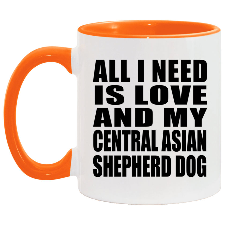All I Need Is Love And My Central Asian Shepherd Dog - 11oz Accent Mug Orange