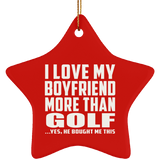 I Love My Boyfriend More Than Golf - Star Ornament