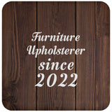 Furniture Upholsterer Since 2022 - Drink Coaster D