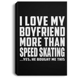 I Love My Boyfriend More Than Speed Skating - Canvas Portrait