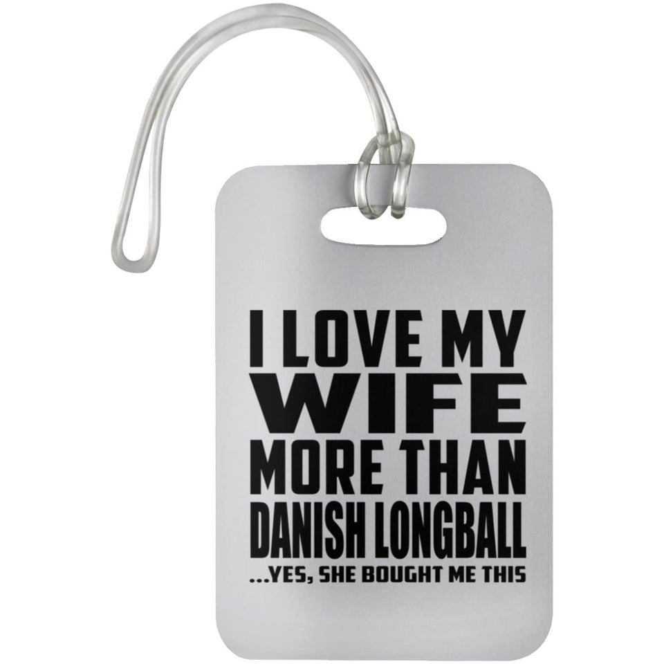 I Love My Wife More Than Danish Longball - Luggage Bag Tag