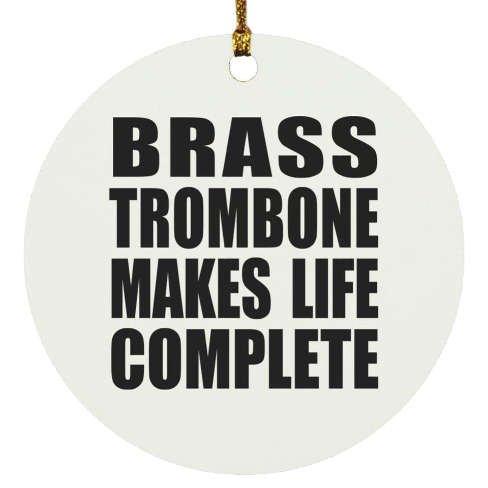 Brass Trombone Makes Life Complete - Circle Ornament