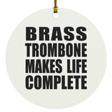 Brass Trombone Makes Life Complete - Circle Ornament