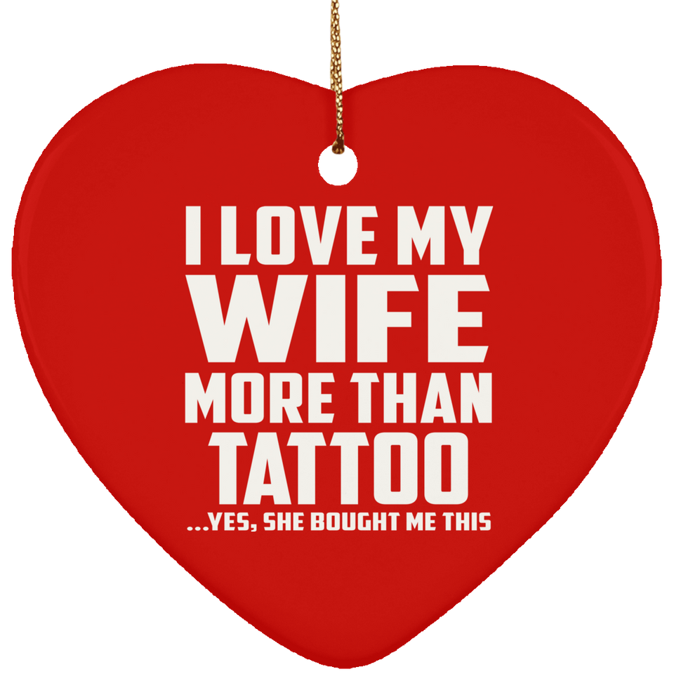 I Love My Wife More Than Tattoo - Heart Ornament