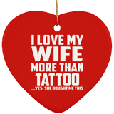 I Love My Wife More Than Tattoo - Heart Ornament