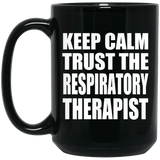 Keep Calm and Trust The Respiratory Therapist - 15oz Coffee Mug Black
