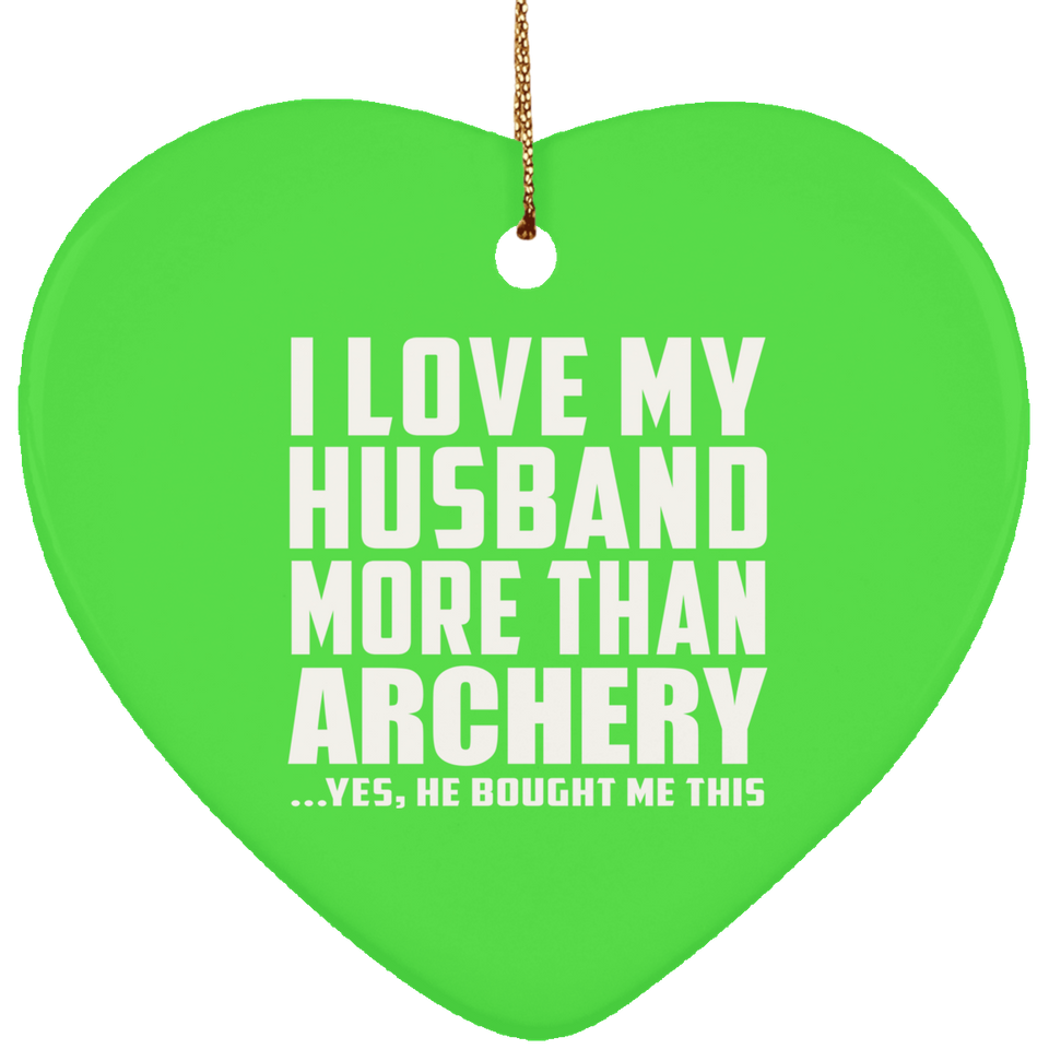 I Love My Husband More Than Archery - Heart Ornament