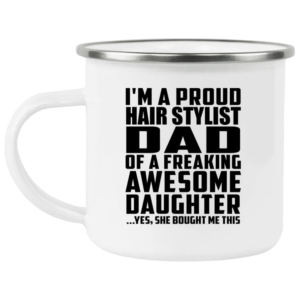 Proud Hair Stylist Dad Of Awesome Daughter - 12oz Camping Mug