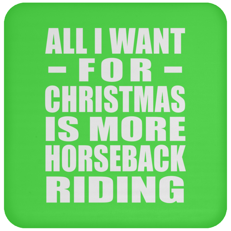 All I Want For Christmas Is More Horseback Riding - Coaster