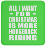 All I Want For Christmas Is More Horseback Riding - Coaster