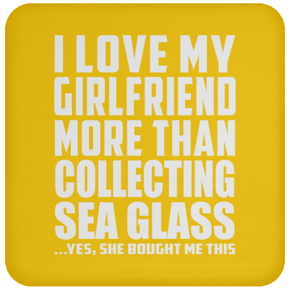 I Love My Girlfriend More Than Collecting Sea Glass - Drink Coaster