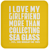 I Love My Girlfriend More Than Collecting Sea Glass - Drink Coaster