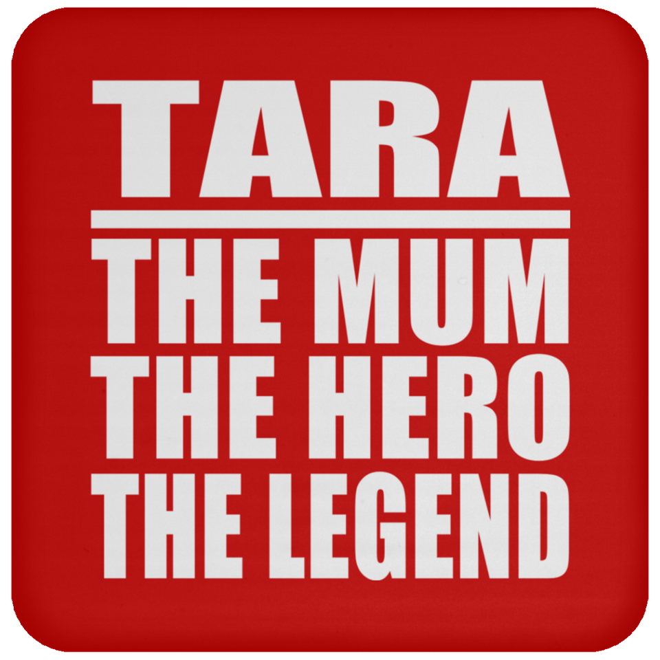Tara The Mum The Hero The Legend - Drink Coaster