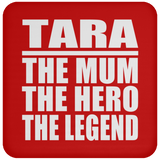 Tara The Mum The Hero The Legend - Drink Coaster