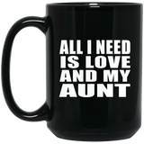 All I Need Is Love And My Aunt - 15 Oz Coffee Mug Black