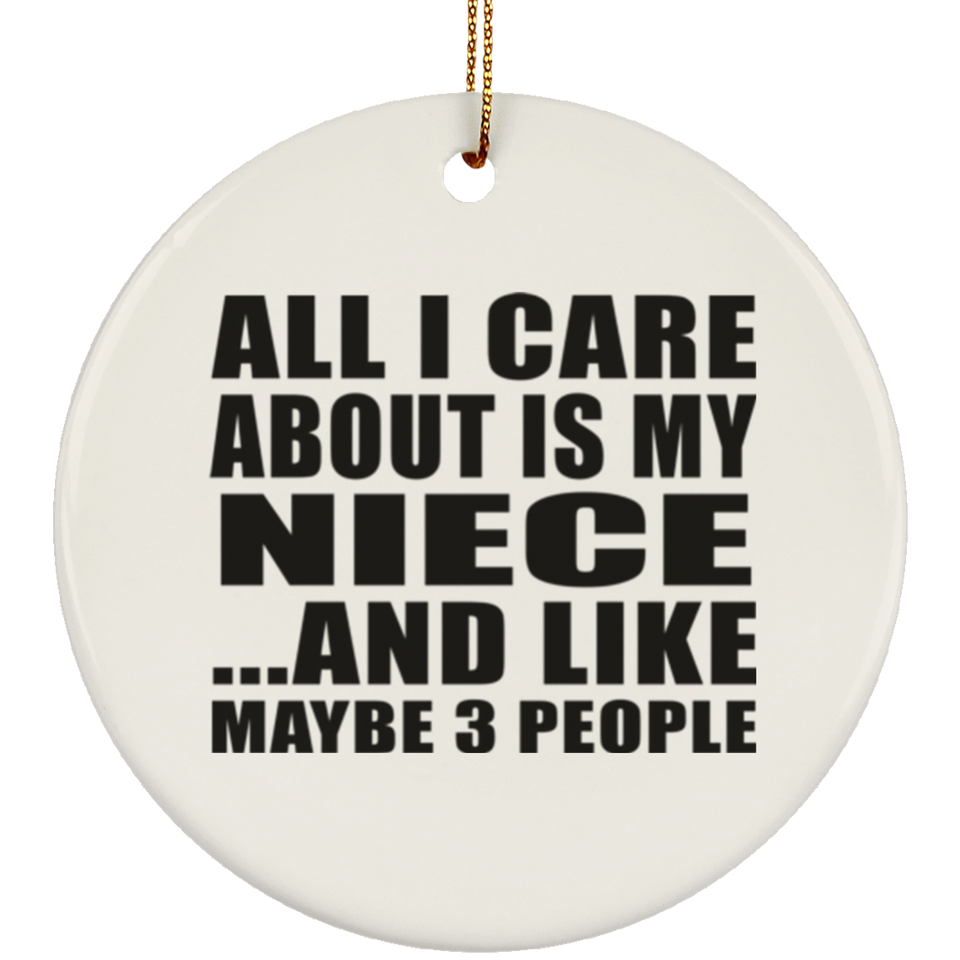 All I Care About Is My Niece - Circle Ornament
