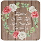 Mother Is For Life, Not Just For Christmas - Drink Coaster B