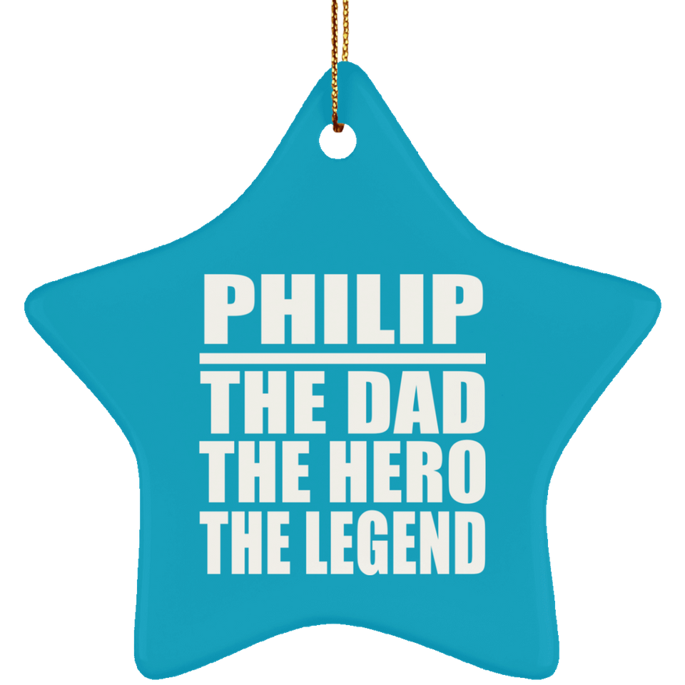 Philip The Dad The Hero The Legend - Star Ornament