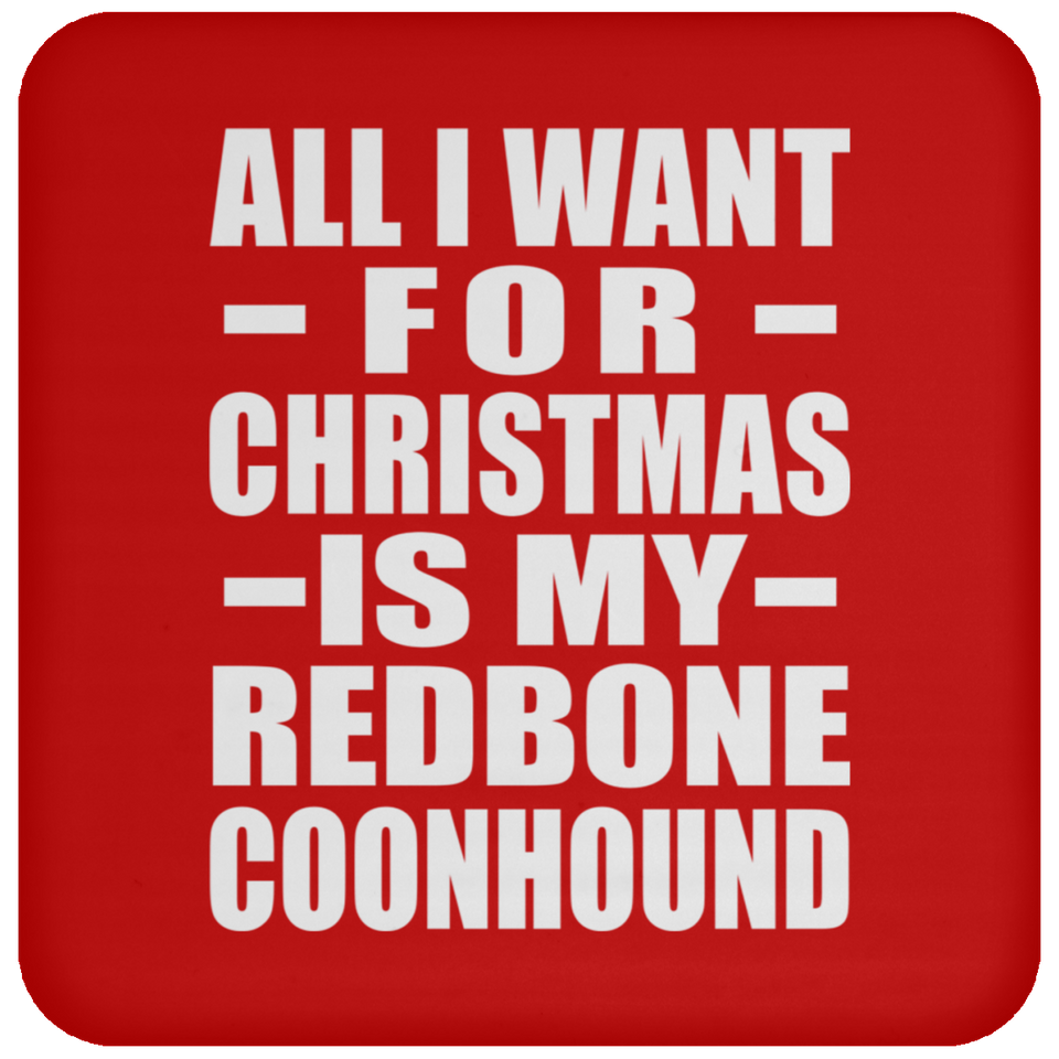 All I Want For Christmas Is My Redbone Coonhound - Coaster