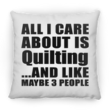 All I Care About Is Quilting - Throw Pillow