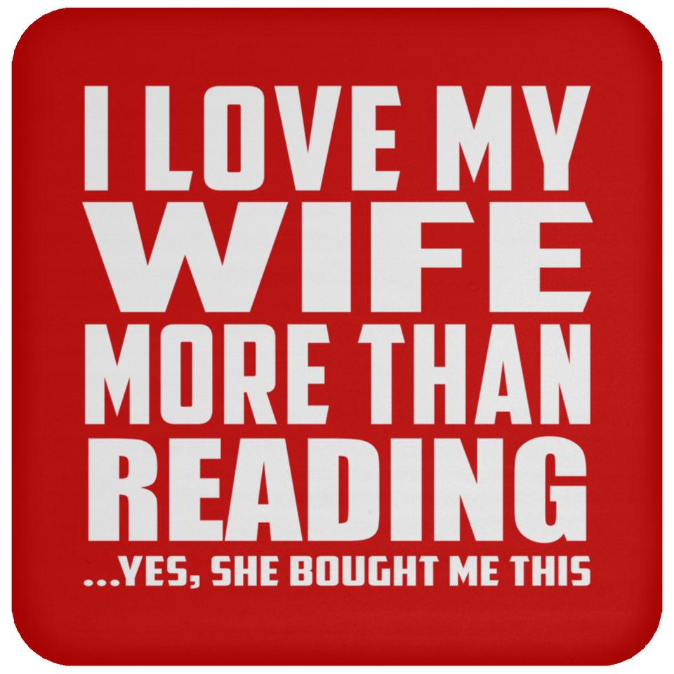 I Love My Wife More Than Reading - Drink Coaster