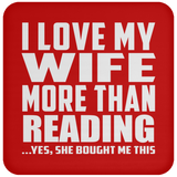 I Love My Wife More Than Reading - Drink Coaster
