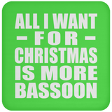 All I Want For Christmas Is More Bassoon - Coaster