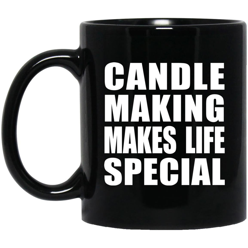 Candle Making Makes Life Special - 11oz Coffee Mug Black