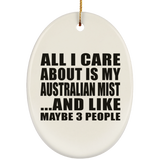 All I Care About Is My Australian Mist - Oval Ornament