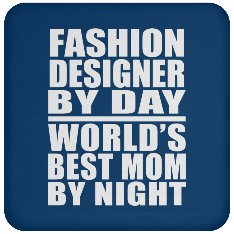Fashion Designer By Day World's Best Mom By Night - Drink Coaster