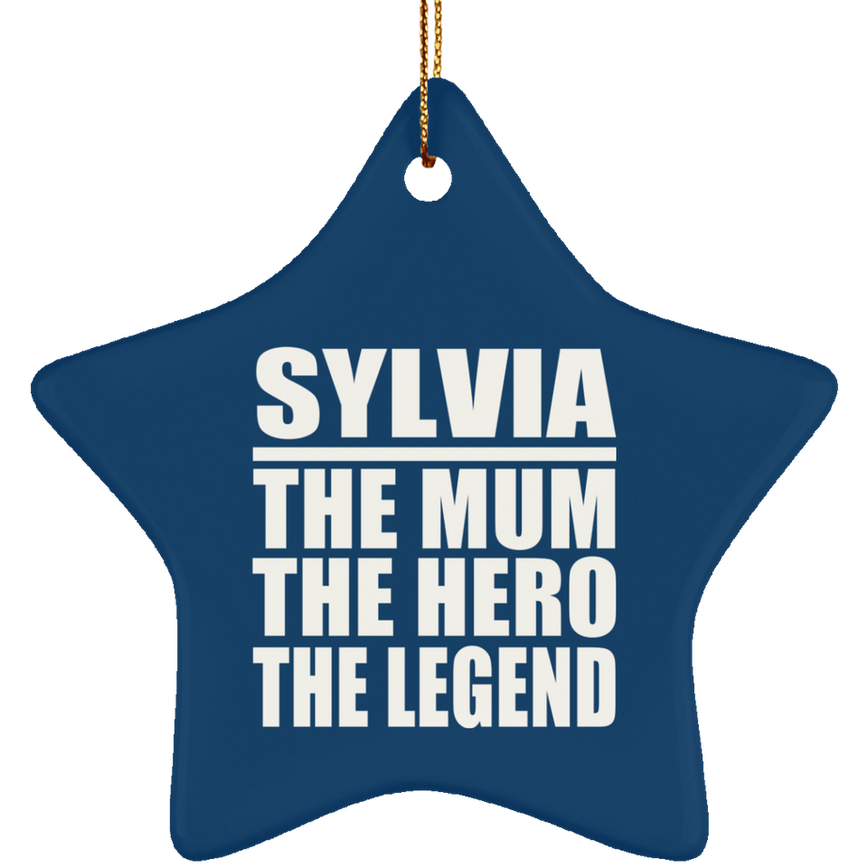 Sylvia The Mum The Hero The Legend - Star Ornament