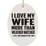 I Love My Wife More Than Weather Watcher - Oval Ornament
