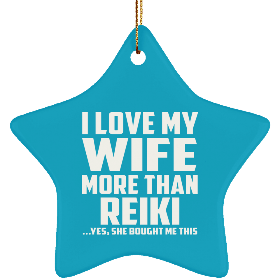 I Love My Wife More Than Reiki - Star Ornament