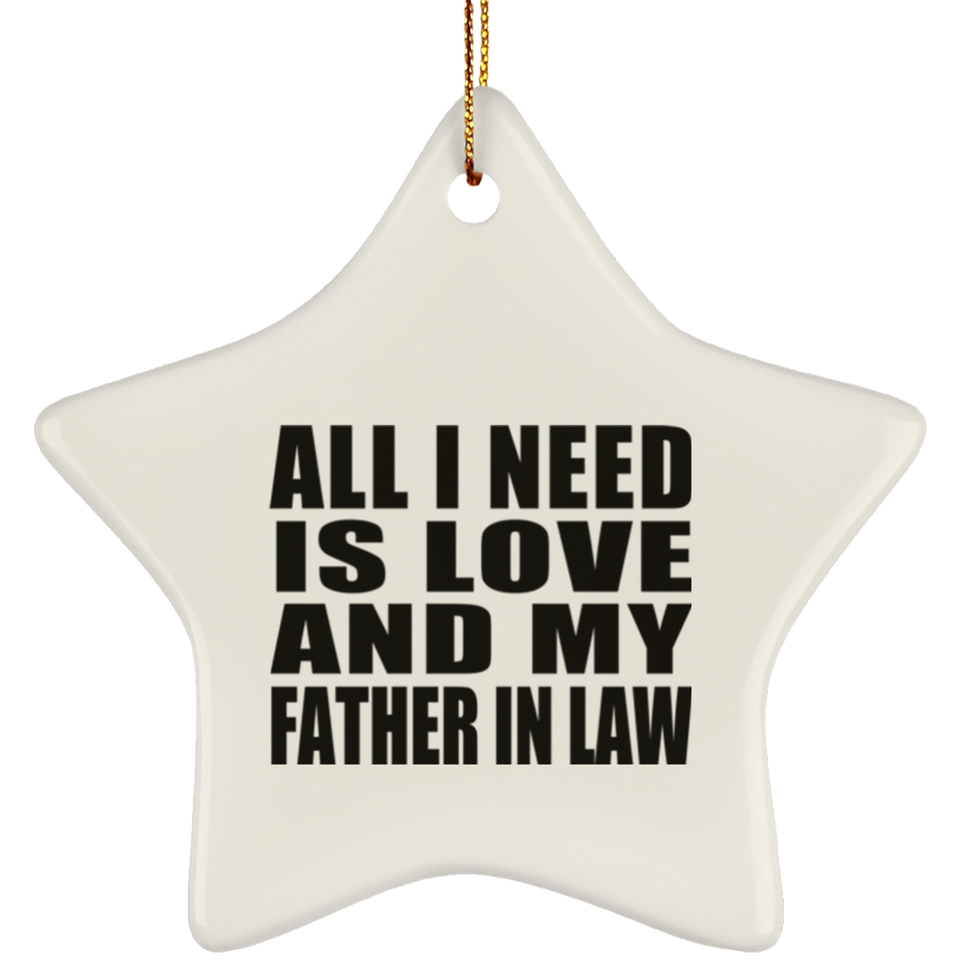 All I Need Is Love And My Father In Law - Star Ornament