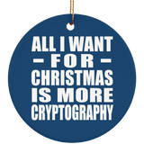 All I Want For Christmas Is More Cryptography - Circle Ornament