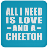 All I Need Is Love And A Cheetoh - Drink Coaster