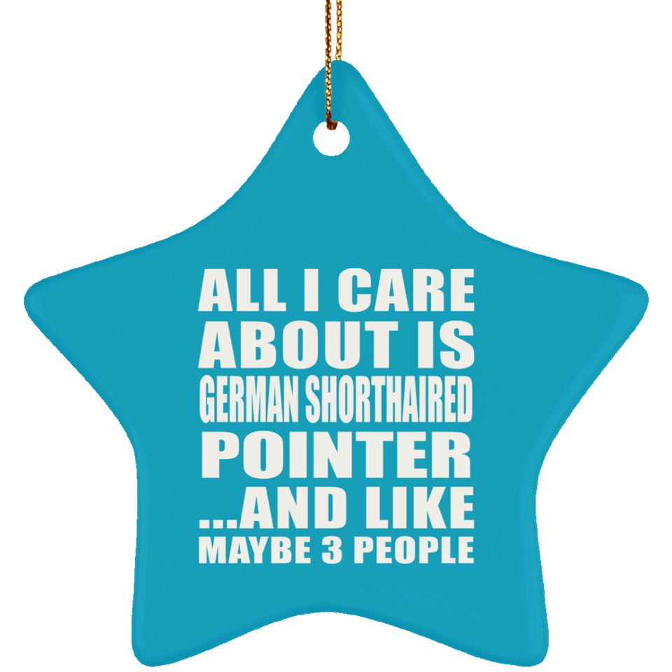 All I Care About Is German Shorthaired Pointer - Star Ornament
