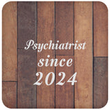 Psychiatrist Since 2024 - Drink Coaster E