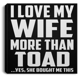 I Love My Wife More Than Toad - Canvas Square