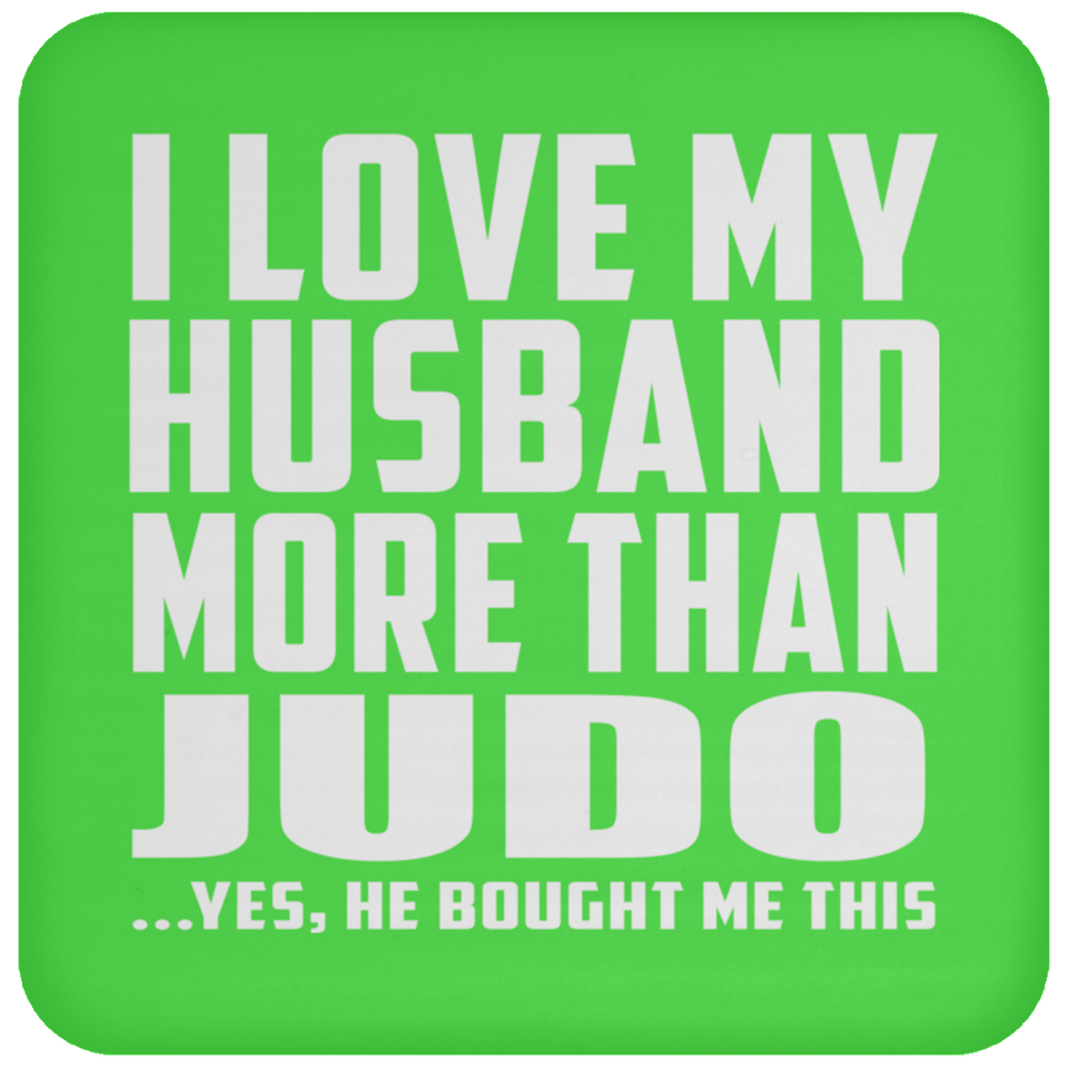 I Love My Husband More Than Judo - Drink Coaster
