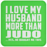 I Love My Husband More Than Judo - Drink Coaster