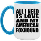 All I Need Is Love And My American Foxhound - 15oz Accent Mug Blue
