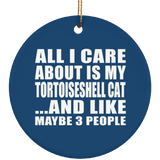 All I Care About Is My Tortoiseshell Cat - Circle Ornament
