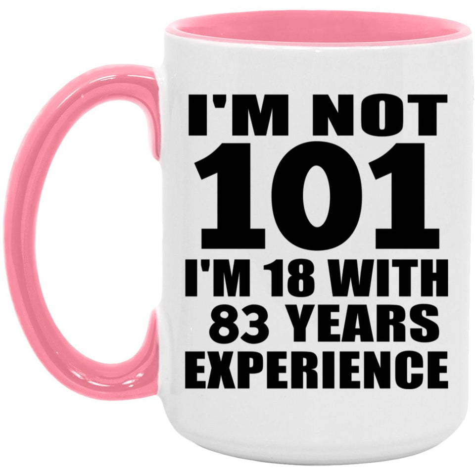 101st Birthday I'm Not 101 I'm 18 With 83 Years Experience - 15oz Accent Mug Pink