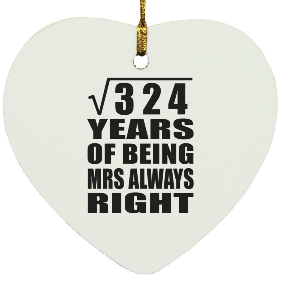 18th Anniversary Square Root of 324 Years Mrs Always Right - Heart Ornament