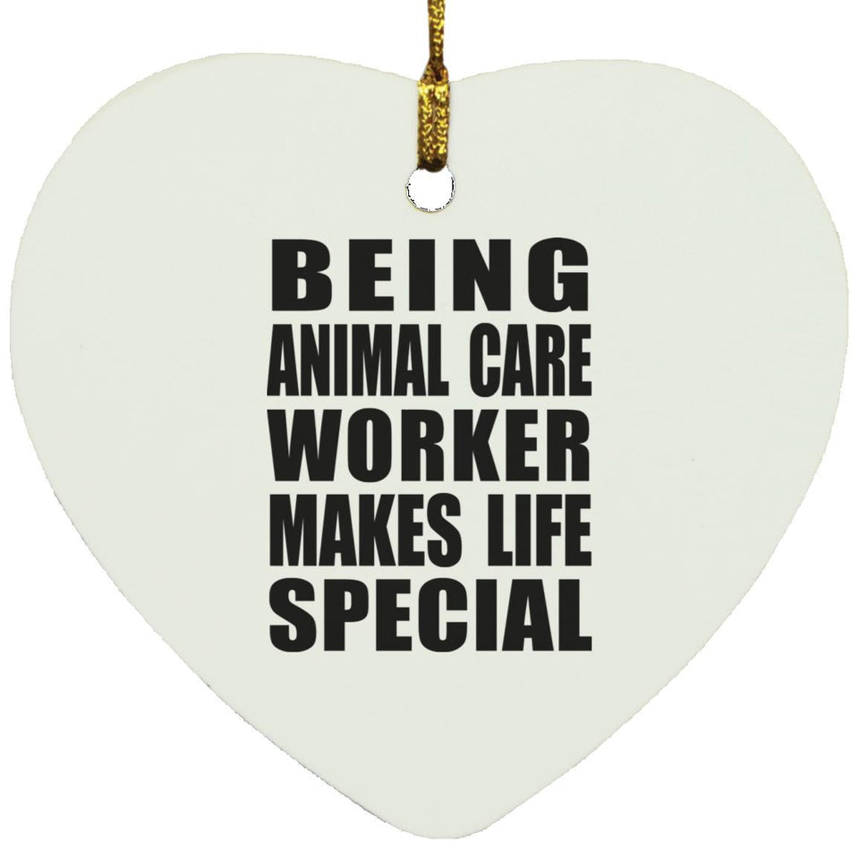 Being Animal Care Worker Makes Life Special - Heart Ornament