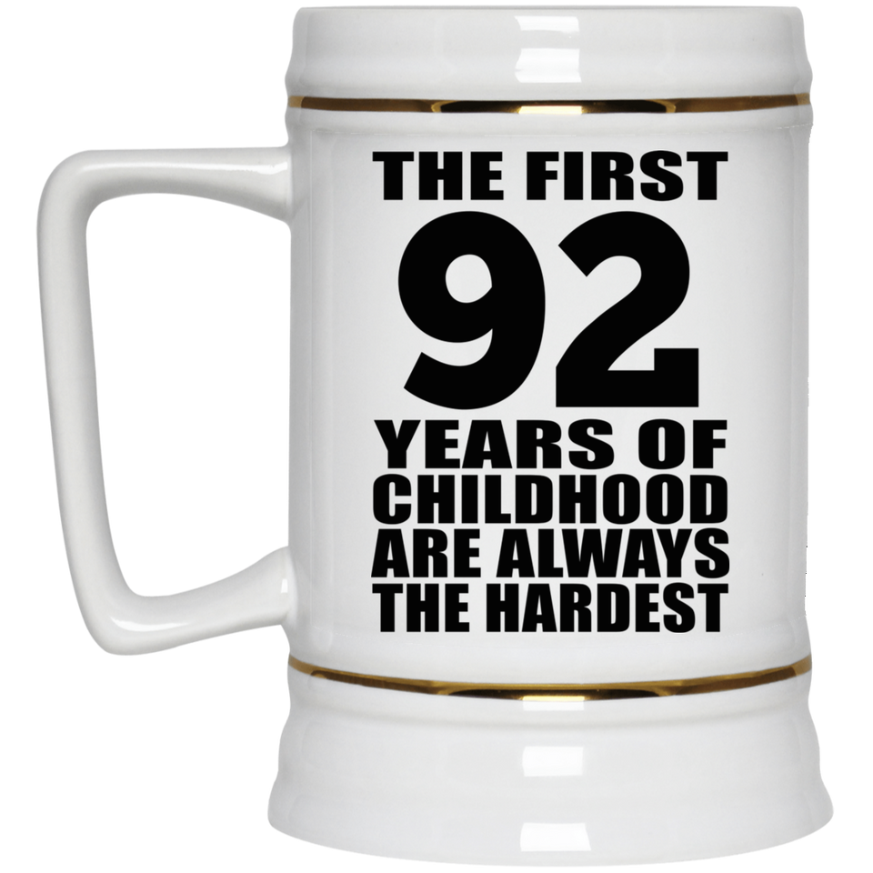 92nd Birthday First 92 Years of Childhood Are The Hardest - Beer Stein