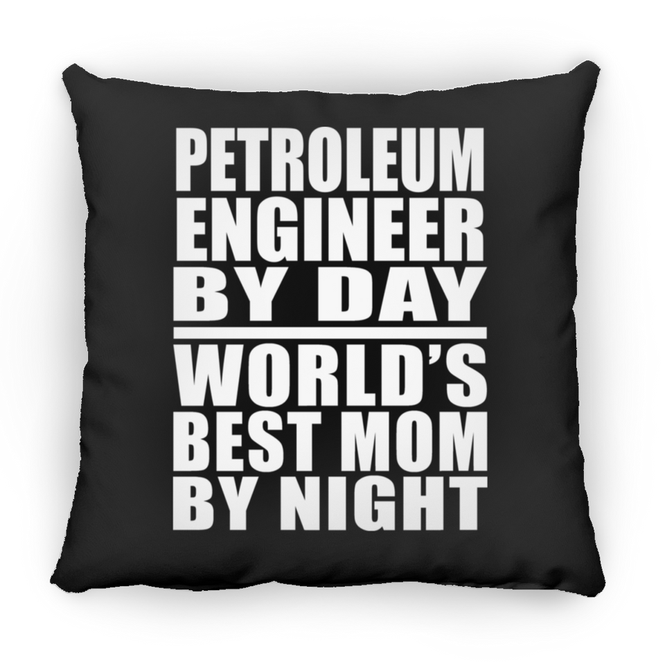 Petroleum Engineer By Day World's Best Mom By Night - Throw Pillow Black