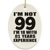 99th Birthday I'm Not 99 I'm 18 With 81 Years Experience - Oval Ornament